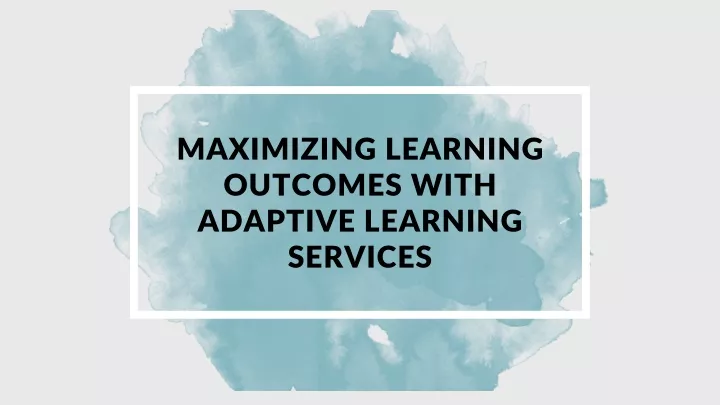 maximizing learning outcomes with adaptive