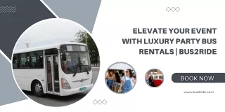 Elevate Your Event with Luxury Party Bus Rentals  Bus2Ride