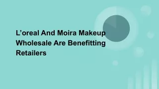 L’oreal And Moira Makeup Wholesale Are Benefitting Retailers