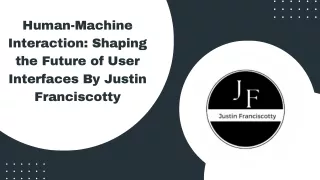 Human-Machine Interaction Shaping the Future of User Interfaces By Justin Franciscotty