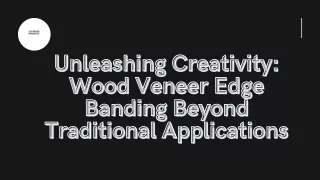 Unleashing Creativity: Wood Veneer Edge Banding Beyond Traditional Applications