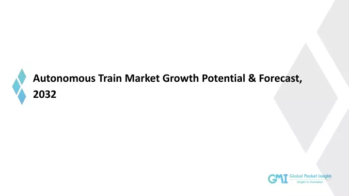 autonomous train market growth potential forecast