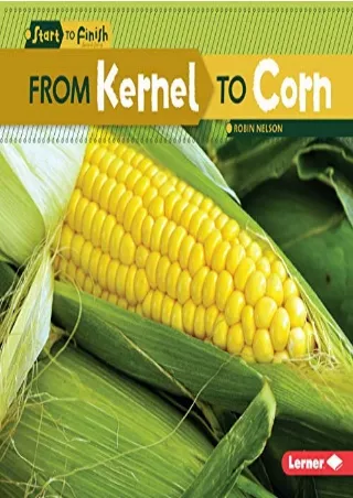 PDF Download From Kernel to Corn (Start to Finish, Second Series) full