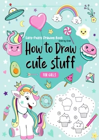 PDF Easy-Peasy Drawing Book: Step-by-Step How To Draw Cute Stuff For Girls