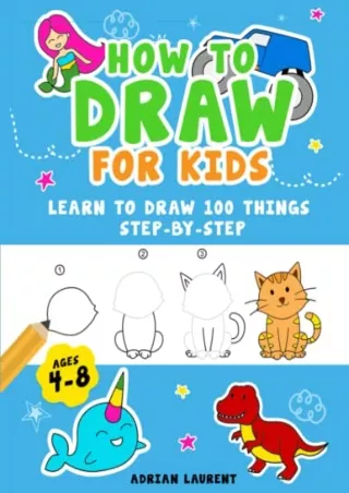 [PDF] READ Free How to Draw for Kids Ages 4-8: Learn To Draw 100 Things Ste