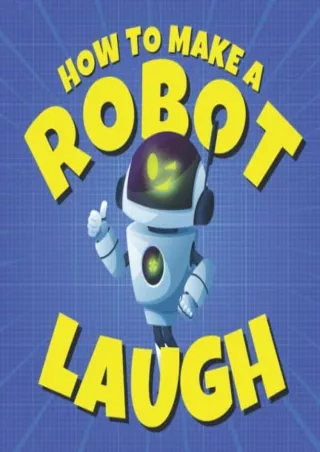 (PDF/DOWNLOAD) How to Make a Robot Laugh: Funny Jokes for Kids and Future E