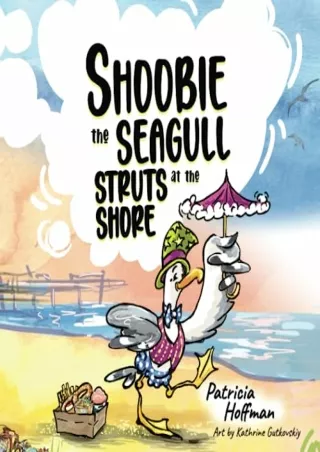 DOWNLOAD/PDF Shoobie the Seagull: Struts at the Shore
