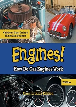 [PDF READ ONLINE] Engines! How Do Car Engines Work - Cars for Kids Edition - Children's Cars,