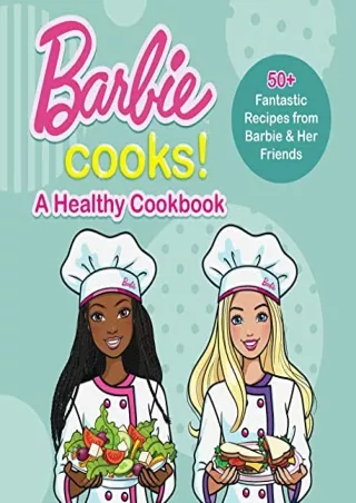 [PDF READ ONLINE] Barbie Cooks! A Healthy Cookbook