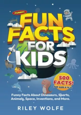 PDF_ Fun Facts for Kids (500 Funny And Mind-Blowing Facts About Everything!):