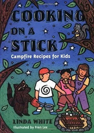 get [PDF] Download Cooking On A Stick: Campfire Recipes for Kids (Acitvities for Kids)