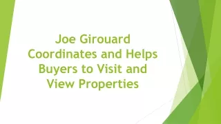 Joe Girouard Coordinates and Helps Buyers to Visit and View Properties