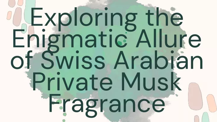 exploring the enigmatic allure of swiss arabian
