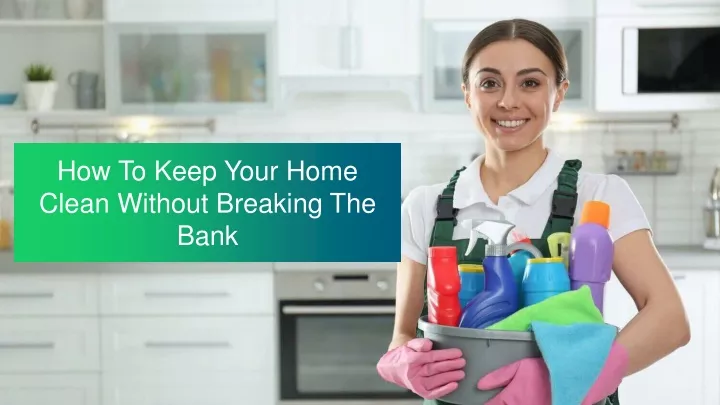 how to keep your home clean without breaking the bank