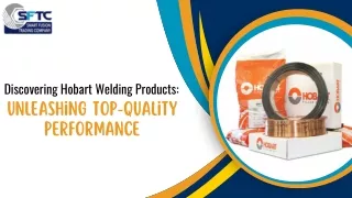 Discovering Hobart Welding Products Unleashing Top-Quality Performance