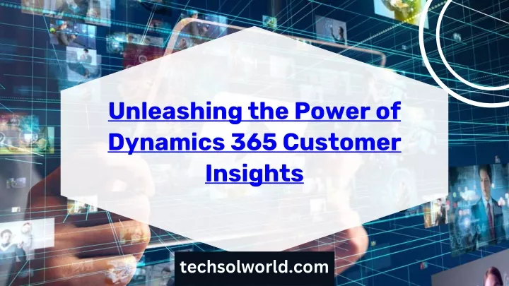 unleashing the power of dynamics 365 customer