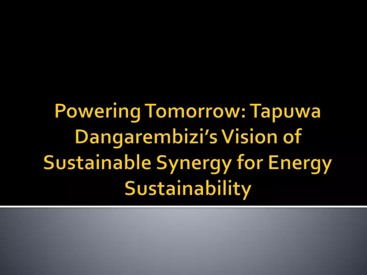powering tomorrow tapuwa dangarembizi s vision of sustainable synergy for energy sustainability