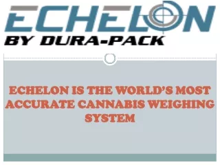 echelon is the world s most accurate cannabis weighing system