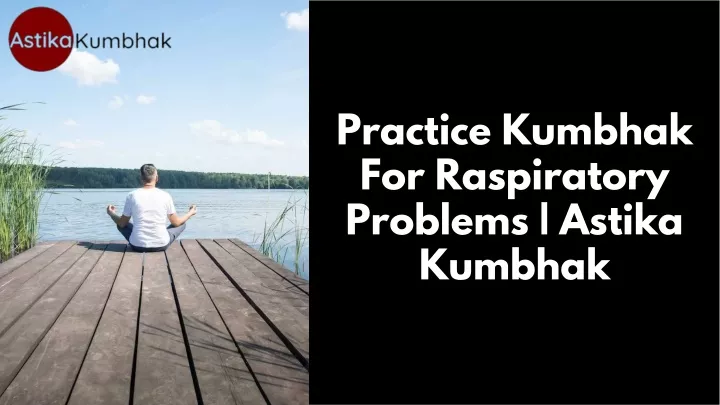 practice kumbhak for raspiratory problems astika