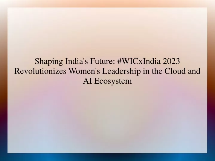 shaping india s future wicxindia 2023