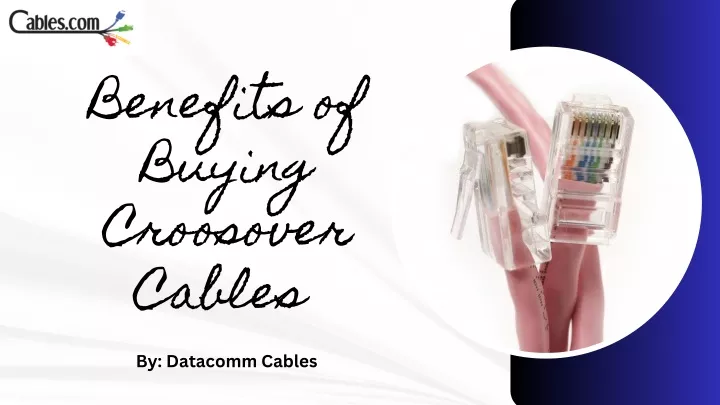 benefits of buying croosover cables by datacomm