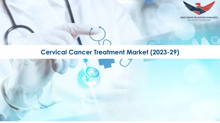 cervical cancer treatment market 2023 29