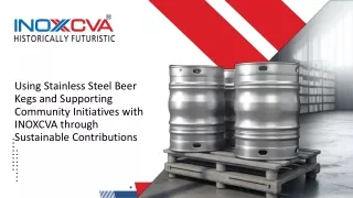 Using Stainless Steel Beer Kegs and Supporting Community Initiatives with INOXCVA through Sustainable Contributions