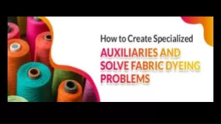 How to Create Specialized Auxiliaries and Solve Fabric Dyeing Problems