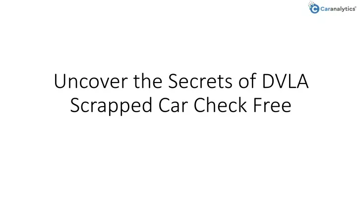 uncover the secrets of dvla scrapped car check free