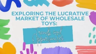 Exploring the Lucrative Market of Wholesale Toys Trends and Opportunities