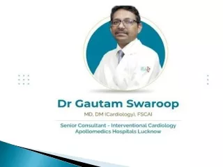 PPT Dr. Gautam Swaroop Best Cardiologist In Apollo Lucknow.