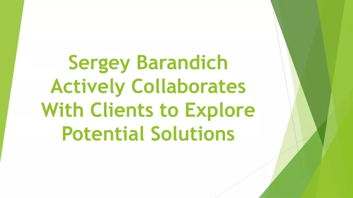 sergey barandich actively collaborates with clients to explore potential solutions