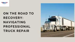 On the Road to Recovery Navigating Professional Truck Repair