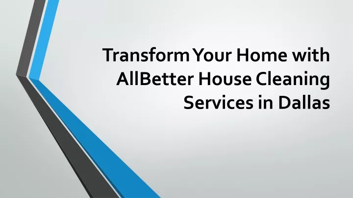 transform your home with allbetter house cleaning services in dallas