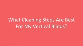 What Cleaning Steps Are Best For My Vertical Blinds?