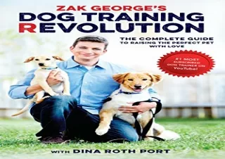 Download Zak George's Dog Training Revolution: The Complete Guide to Raising the