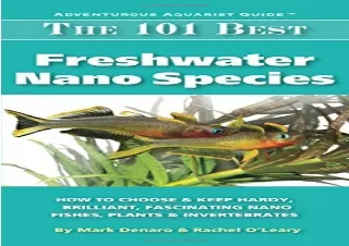 PDF The 101 Best Freshwater Nano Species: How to Choose & Keep Hardy, Brilliant,