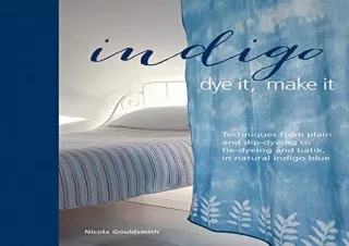Download Indigo: Dye It, Make It: Techniques from plain and dip-dyeing to tie-dy