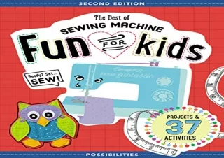 PDF The Best of Sewing Machine Fun for Kids: Ready, Set, Sew - 37 Projects & Act