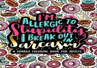 Download I'm Allergic to Stupidity, I Break Out in Sarcasm: A Snarky Coloring Bo