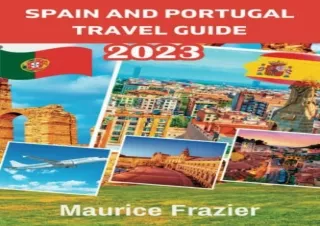 Download SPAIN AND PORTUGAL TRAVEL GUIDE 2023: The Complete Guide to Help You Pl