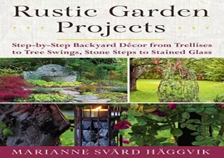 PDF Rustic Garden Projects: Step-by-Step Backyard DÃ©cor from Trellises to Tree