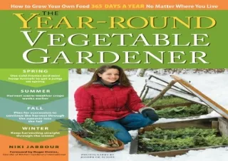 Download The Year-Round Vegetable Gardener: How to Grow Your Own Food 365 Days a