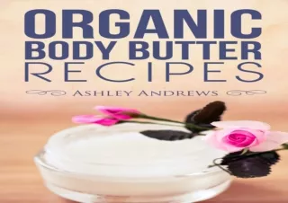 Download Organic Body Butter Recipes: Easy Homemade Recipes That Will Nourish Yo