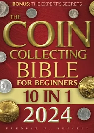 READ/DOWNLOAD The Coin Collecting Bible: [10 in 1] The Ultimate Guide for Beginn