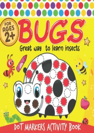 PDF Read Online Bugs Dot Markers: Do A Dot Little Kids First Coloring Book of bu