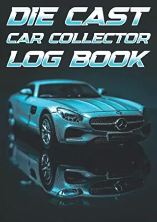 PDF Download Die Cast Car Collector Log Book: Hobby Car Model Collecting Logbook