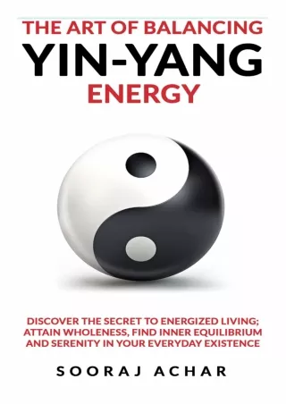 PDF KINDLE DOWNLOAD The Art of Balancing YIN-YANG Energy: Discover the Secret to