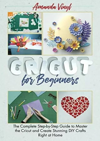 [PDF] READ Free Cricut for Beginners: The Complete Step-by-Step Guide to Master