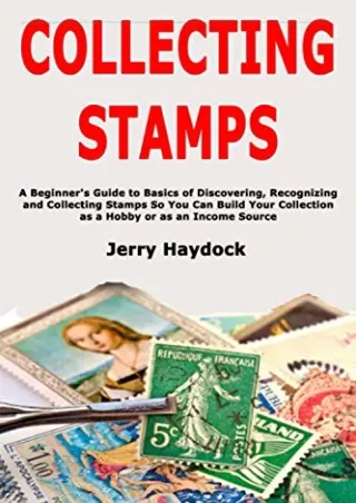 DOWNLOAD [PDF] Collecting Stamps: A Beginner's Guide to Basics of Discovering, R